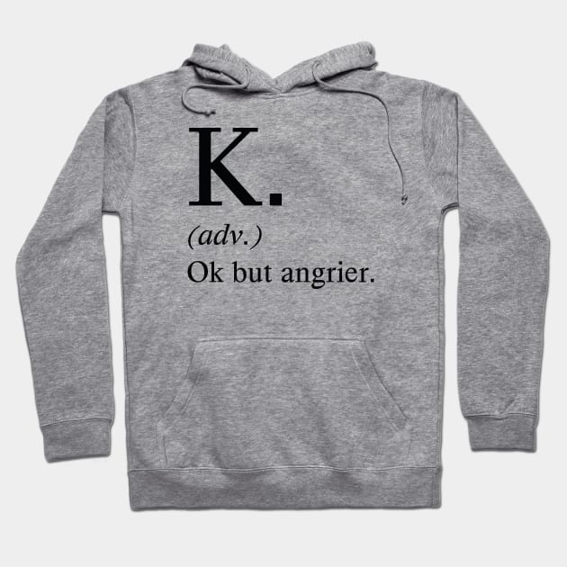 Ok But Angrier Hoodie by LuckyFoxDesigns